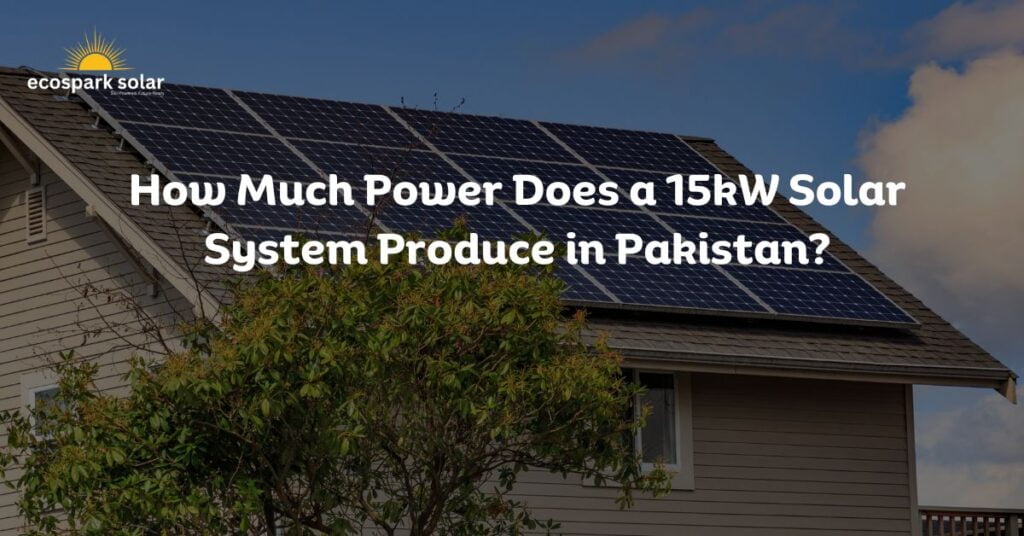 How Much Power Does a 15kW Solar System Produce in Pakistan