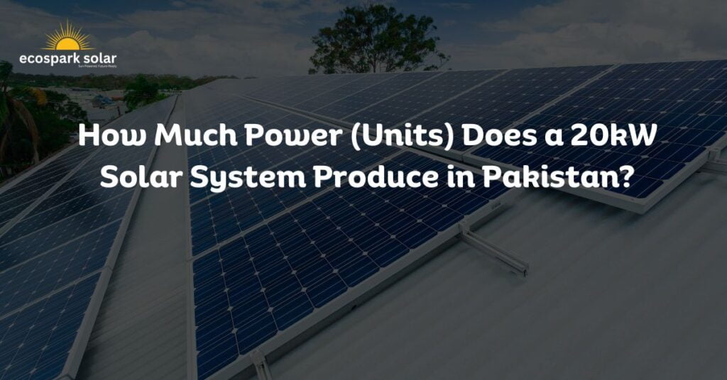 How Much Power Does a 20kW Solar System Produce in Pakistan