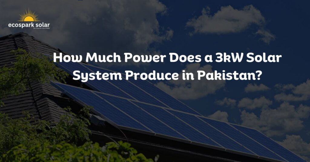 How Much Power Does a 3kW Solar System Produce in Pakistan