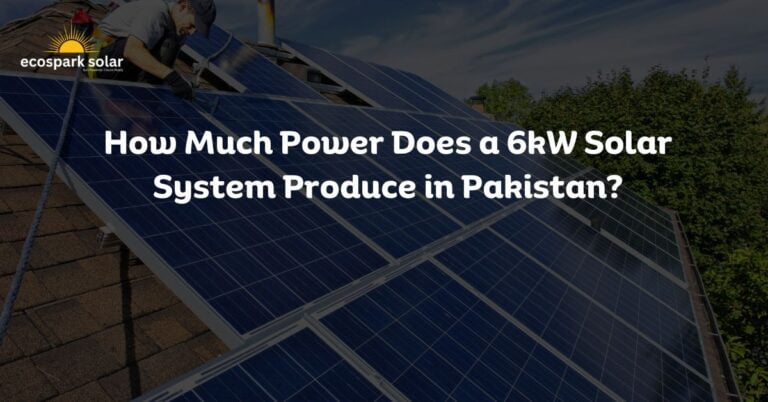 How Much Power Does A 6kW Solar System Produce In Pakistan?