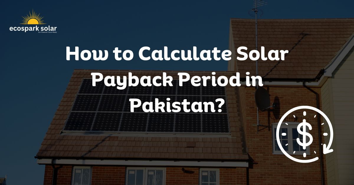 How To Calculate Solar Payback Period In Pakistan? A Step-By-Step Guide ...