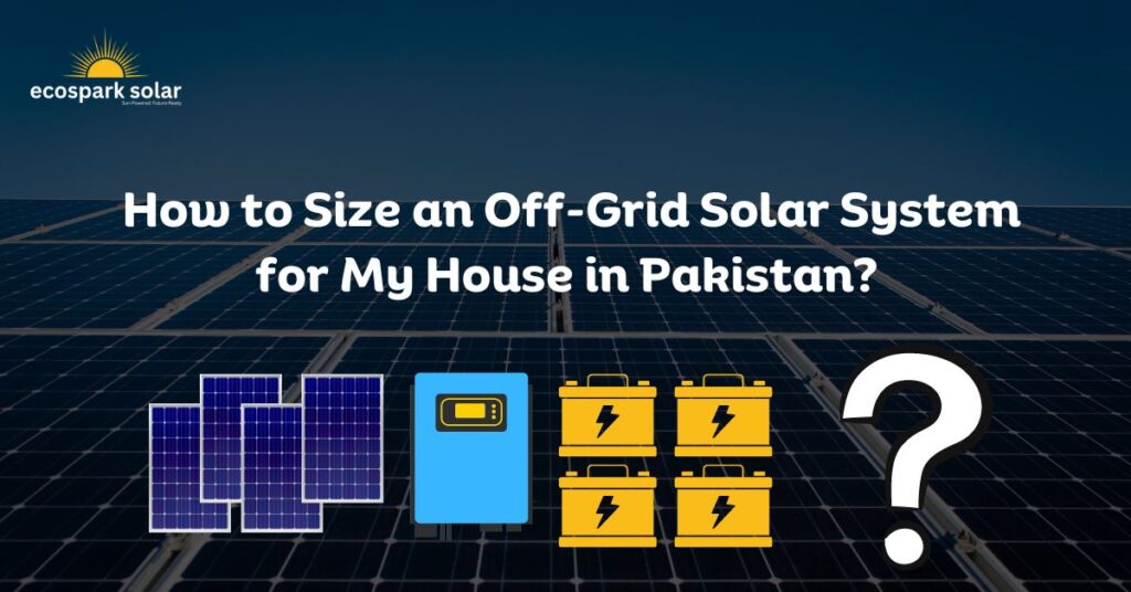 How to Size an Off-Grid Solar System for My House in Pakistan